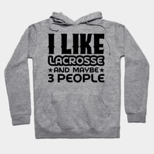 I like lacrosse and maybe 3 people Hoodie